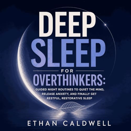 Cover of Deep Sleep for Overthinkers: Guided Night Routines to Quiet the Mind, Release Anxiety, and Finally Get Restful, Restorative Sleep