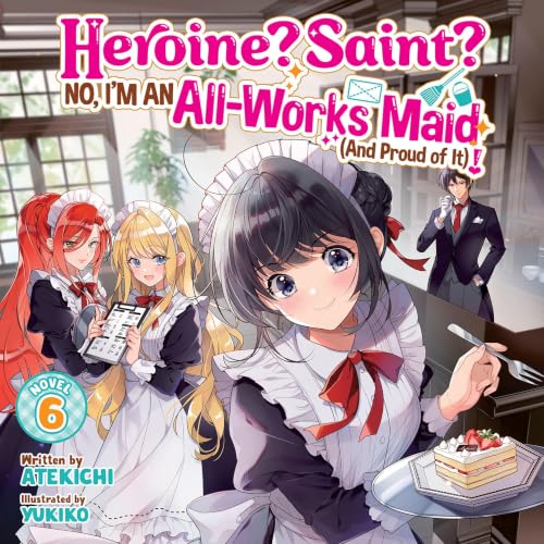 Cover of Heroine? Saint? No, I'm an All-Works Maid (and Proud of It)!, Vol. 6