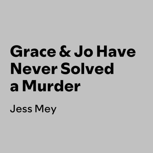 Cover of Grace & Jo Have Never Solved a Murder
