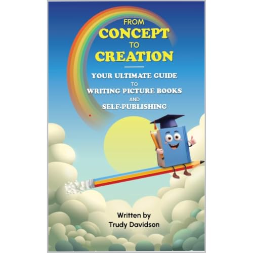 Cover of From Concept to Creation: Your Ultimate Guide to Writing Picture Books and Self-publishing