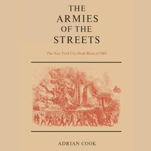 Cover of The Armies of the Streets: The New York City Draft Riots of 1863