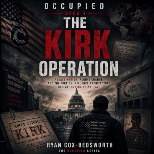 Cover of The Kirk Operation: Assassination, Regime Change, and the Foreign Influence Architecture Behind Turning Point USA (OCCUPIED Book 4)