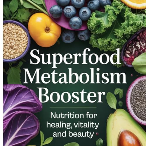 Cover of Superfood Metabolism Booster: Nutrition for Healing, Vitality, and Beauty: The Innovative Integration of Modern Nutritional Science and Ancient Ayurvedic Wisdom