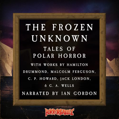 Cover of The Frozen Unknown: Tales of Polar Horror: Illustrated