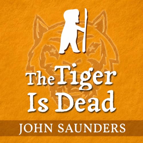 Cover of The Tiger is Dead: A Christian Allegory of the Old Man and Life in Christ