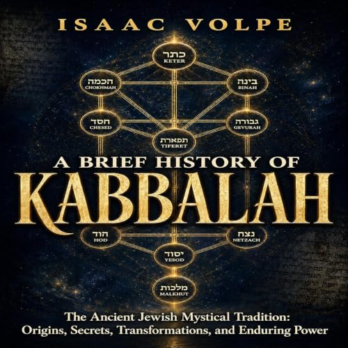 Cover of A BRIEF HISTORY OF KABBALAH. The Ancient Jewish Mystical Tradition: Origins, Secrets, Transformations, and Enduring Power (“A BRIEF HISTORY OF…” Book 25)