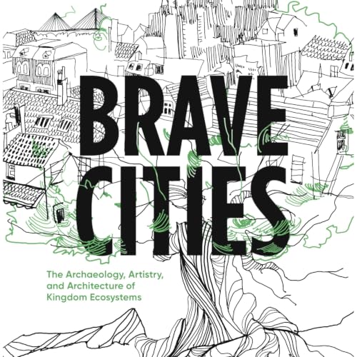 Cover of Brave Cities: The Archaeology, Artistry, and Architecture of Kingdom Ecosystems