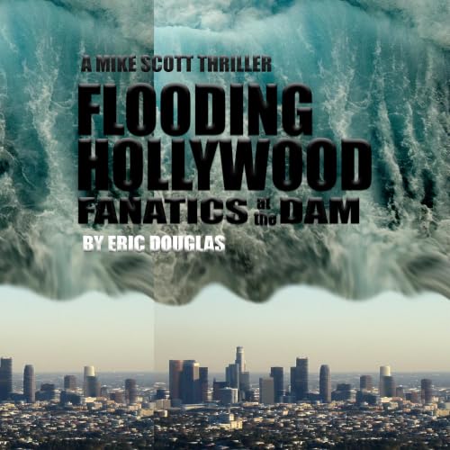 Cover of Flooding Hollywood: Fanatics at the Dam (A Mike Scott Thriller Book 2)