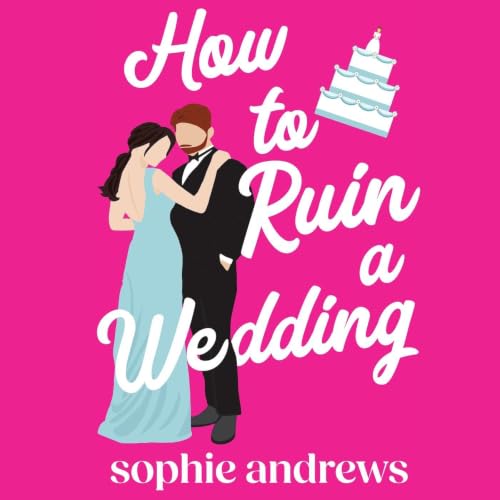 Cover of How to Ruin a Wedding: A Romantic Comedy
