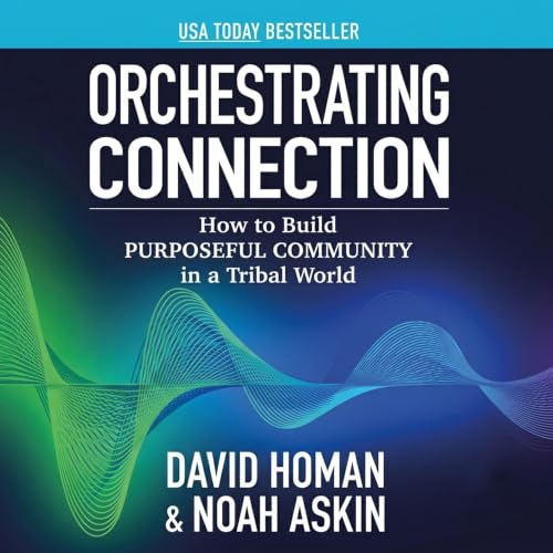 Cover of Orchestrating Connection: How to Build Purposeful Community in a Tribal World