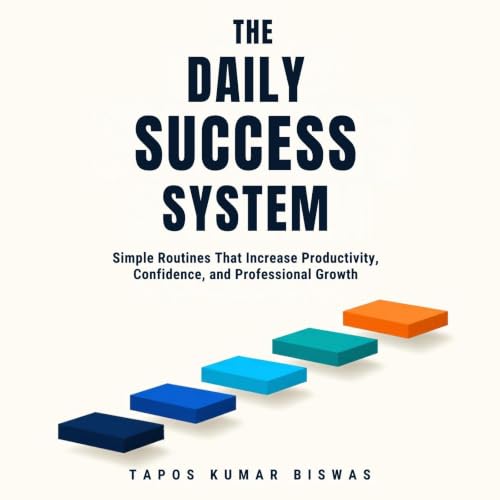 Cover of THE DAILY SUCCESS SYSTEM: Simple Routines That Increase Productivity, Confidence, and Professional Growth
