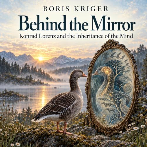 Cover of BEHIND THE MIRROR: KONRAD LORENZ AND THE INHERITANCE OF THE MIND
