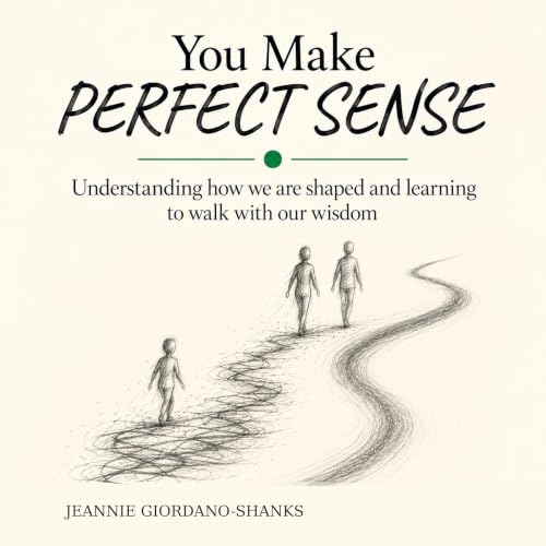 Cover of You Make Perfect Sense: Understanding how we're shaped—and learning to walk with our wisdom