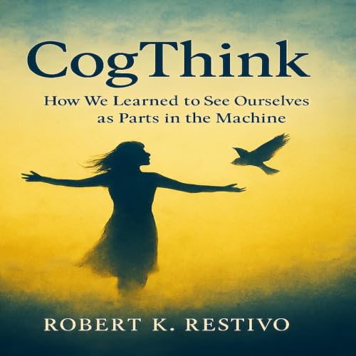 Cover of CogThink: How We Learned to See Ourselves as Parts in the Machine