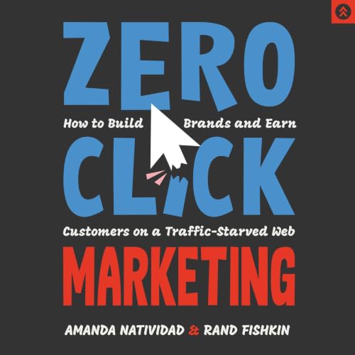 Cover of Zero Click Marketing: How to Build Brands and Earn Customers on a Traffic-Starved Web