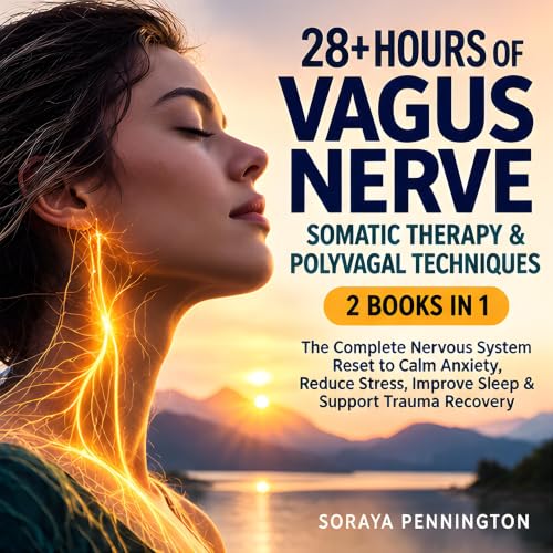 Cover of 28+ Hours of Vagus Nerve, Somatic Therapy & Polyvagal Techniques: 2 Books in 1: The Complete Nervous System Reset to Calm Anxiety, Reduce Stress, Improve Sleep & Support Trauma Recovery