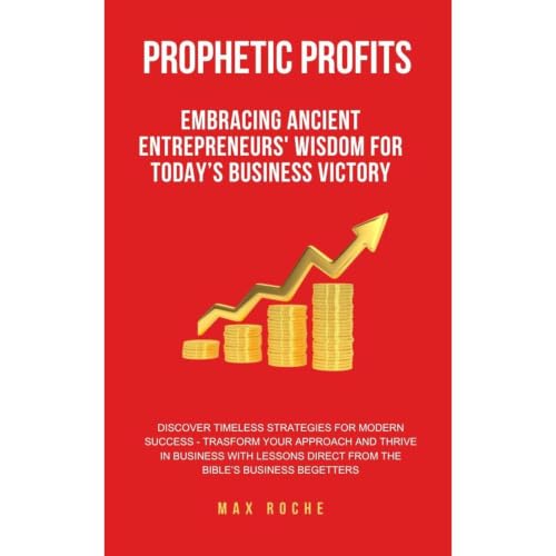 Cover of Prophetic Profits: Embracing Ancient Entrepreneurs' Wisdom for Today’s Business Victory.