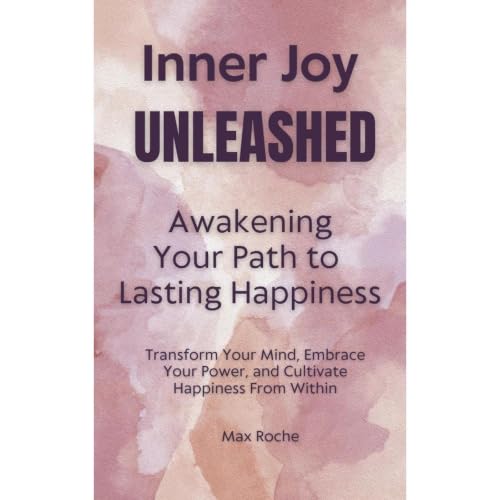 Cover of Inner Joy Unleashed: Awakening Your Path to Lasting Happiness