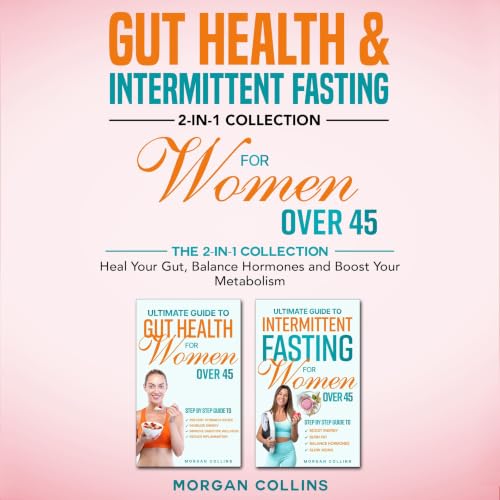 Cover of GUT HEALTH & INTERMITTENT FASTING 2- IN-1 COLLECTION FOR WOMEN OVER 45: THE 2-IN-1 COLLECTION TO HEAL YOUR GUT, BALANCE HORMONES AND BOOST YOUR METABOLISM