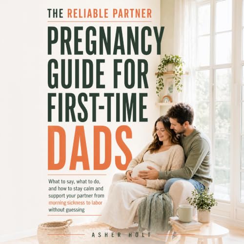 Cover of The Reliable Partner Pregnancy Guide for First-Time Dads: What to Say, What to Do, and How to Stay Calm and Support Your Partner from Morning Sickness to Labor without Guessing