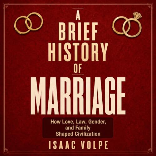 Cover of A BRIEF HISTORY OF MARRIAGE. How Love, Law, Gender, and Family Shaped Civilization: For everyone who has loved another person and has tried, imperfectly, ... together (“A BRIEF HISTORY OF…” Book 8)