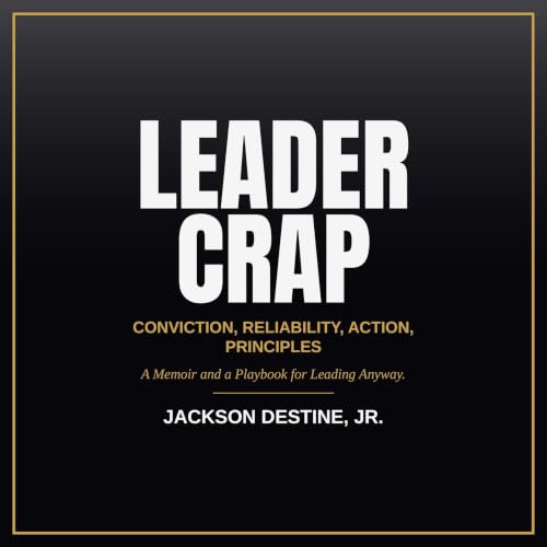 Cover of Leader Crap: Conviction, Reliability, Action, Principles — A Memoir and a Playbook for Leading Anyway