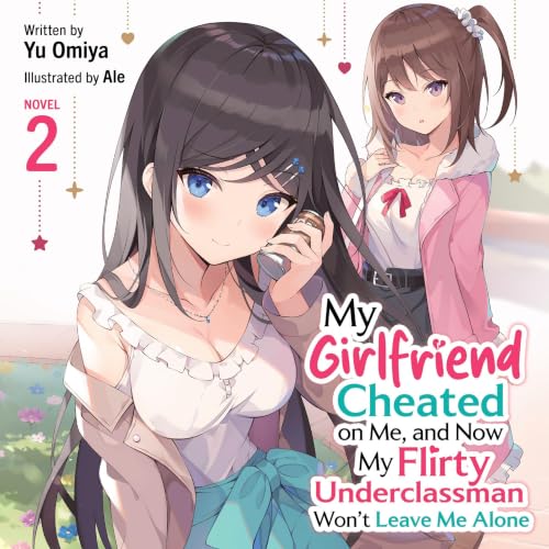Cover of My Girlfriend Cheated on Me, and Now My Flirty Underclassman Won't Leave Me Alone (Light Novel) Vol. 2
