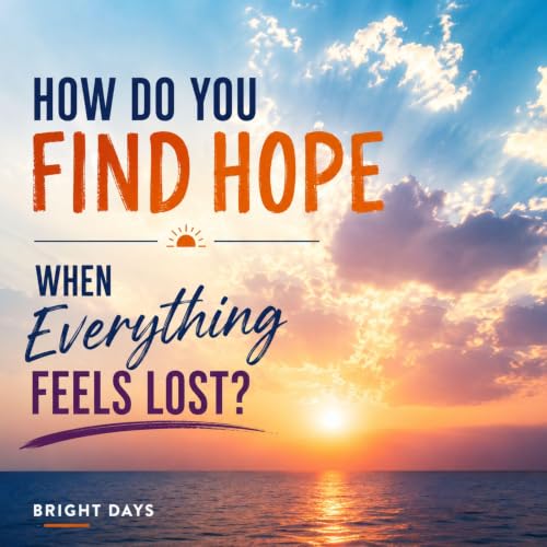 Cover of How Do You Find Hope When Everything Feels Lost?