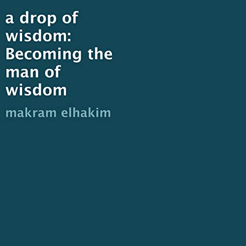Cover of A Drop of Wisdom: Becoming the Man of Wisdom