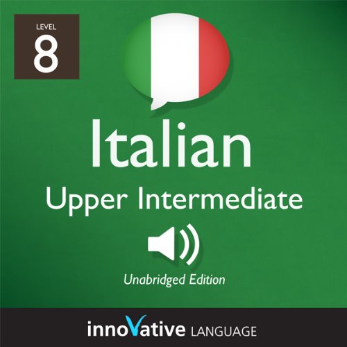 Cover of Learn Italian - Level 8: Upper Intermediate Italian, Volume 1: Lessons 1-25