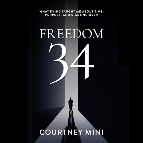 Cover of Freedom 34: What Dying Taught Me About Time, Purpose, and Starting Over