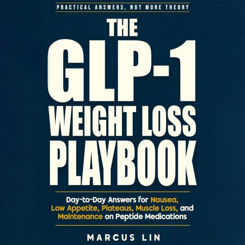 Cover of The GLP-1 Weight Loss Playbook: Day-to-Day Answers for Nausea, Low Appetite, Plateaus, Muscle Loss, and Maintenance on Peptide Medications