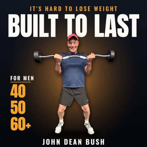 Cover of It's Hard To Lose Weight ! Built to Last, A Man's Guide to Getting Fit After 40 ,50,60 + Years