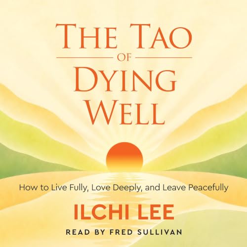 Cover of The Tao of Dying Well: How to Live Fully, Love Deeply, and Leave Peacefully
