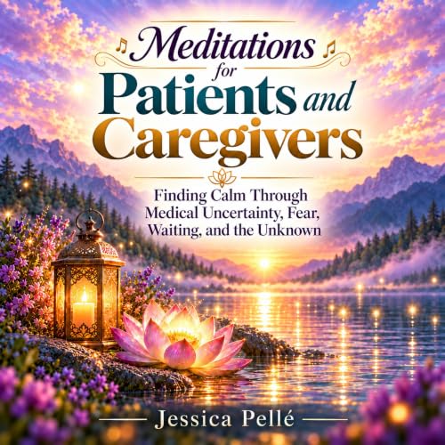 Cover of Meditations for Patients and Caregivers: Finding Calm Through Medical Uncertainty, Fear, Waiting, and the Unknown