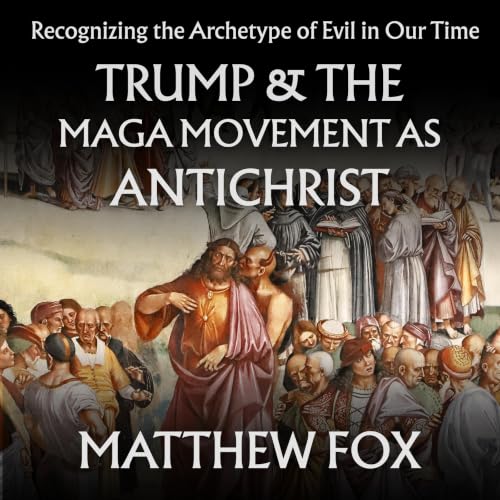 Cover of Trump & the MAGA Movement as Antichrist: Recognizing the Archetype of Evil in Our Time