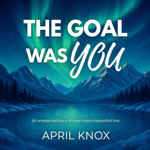 Cover of The Goal Was You: An unexpected injury. An even more unexpected love.