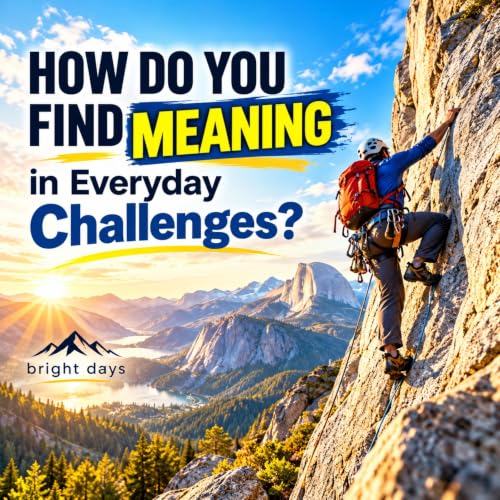 Cover of How Do You Find Meaning in Everyday Challenges?
