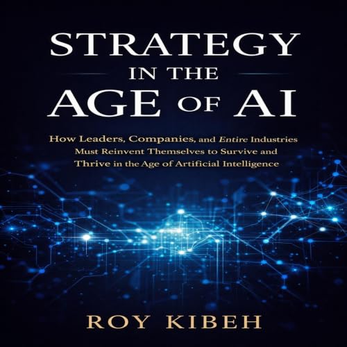 Cover of Strategy In The Age of AI: A Practical Guide for Leaders to Compete, Innovate, and Win in the Age of Artificial Intelligence