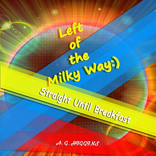 Cover of Left of the Milky Way: Straight Until Breakfast