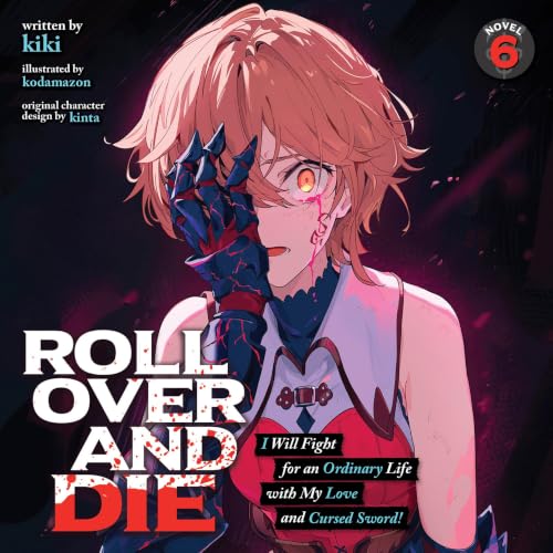 Cover of ROLL OVER AND DIE: I Will Fight for an Ordinary Life with My Love and Cursed Sword! (Light Novel) Vol. 6