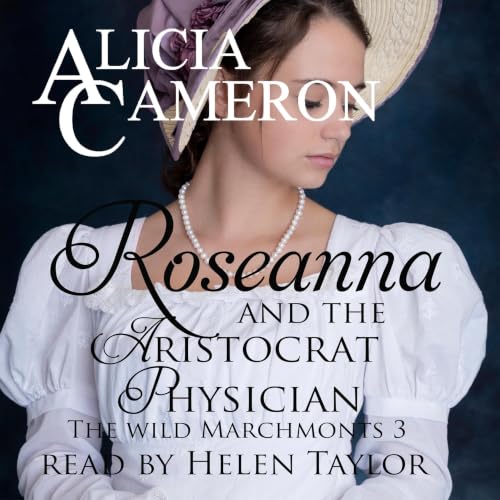 Cover of Roseanna and the Aristocrat Physician: A Sparkling Regency Romance (The Wild Marchmonts Book 3)
