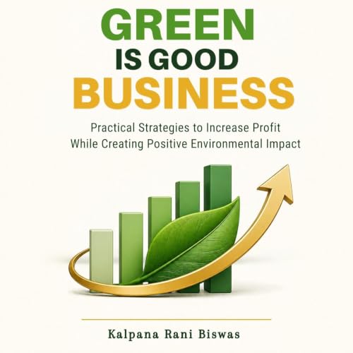 Cover of GREEN IS GOOD BUSINESS: Practical Strategies to Increase Profit While Creating Positive Environmental Impact