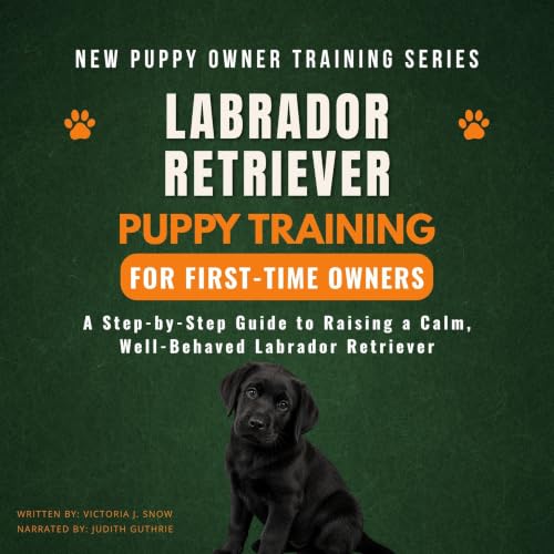 Cover of Labrador Retriever Puppy Training for First-Time Owners: A Step-by-Step Guide to Raising a Calm, Well-Behaved Labrador Retriever (New Puppy Owner Training Series)
