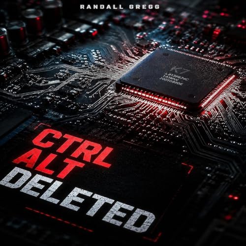 Cover of CTRL ALT DELETED: A Fast-Paced Techno-Thriller