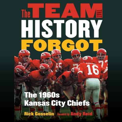 Cover of The Team That History Forgot: The 1960s Kansas City Chiefs