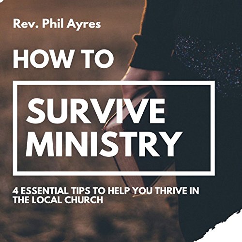 Cover of How to Survive Ministry: 4 Essential Tips to Help You Thrive in the Local Church