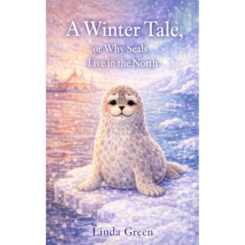 Cover of A Winter Tale, or Why Seals Live in the North