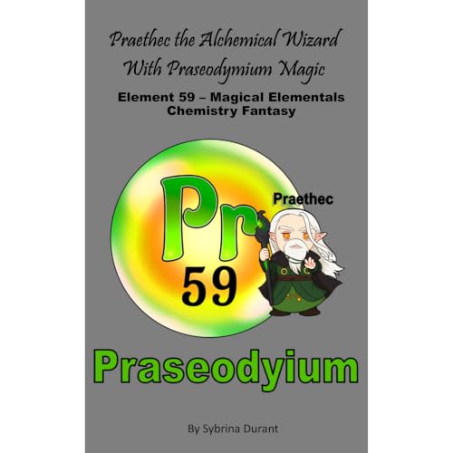 Cover of Praethec The Alchemical Wizard With Praseodymium Magic: Element 59 — Magical Elementals Chemistry Fantasy