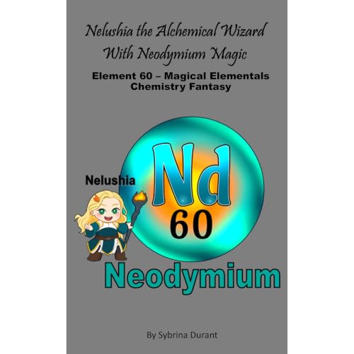 Cover of Nelushia The Alchemical Wizard With Neodymium Magic: Element 60 — Magical Elementals Chemistry Fantasy